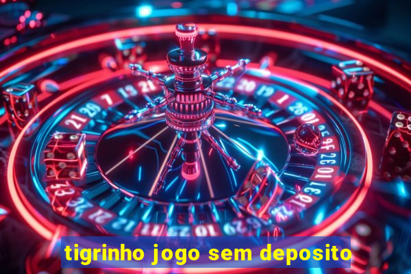 tigrinho jogo sem deposito